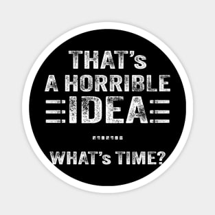 Thats a Horrible Idea Sarcastic Funny Saying Vintage Magnet